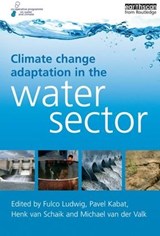 Climate Change Adaptation in the Water Sector - Fulco Ludwig ; Pavel Kabat ; Henk van Schaik ; Michael van der Valk - 9781138991408