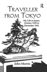 Traveller From Tokyo - JOHN (UNIVERSITY OF SYDNEY,  NSW, Australia) Morris - 9781138993839