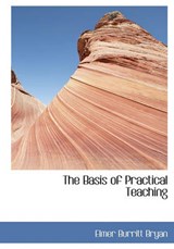 The Basis of Practical Teaching - Elmer Burritt Bryan - 9781140008392