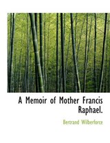 A Memoir of Mother Francis Raphael. - Bertrand Wilberforce - 9781140149248