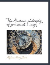 The American Philosophy of Government - Alpheus Henry Snow - 9781140171911
