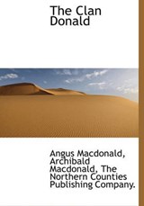 The Clan Donald - Dr Angus MacDonald, Etc ; Archibald MacDonald - 9781140199489