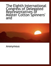 The Eighth International Congress of Delegated Representatives of Master Cotton Spinners' and