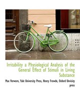 Irritability a Physiological Analysis of the General Effect of Stimuli in Living Substance - Max Verworn - 9781140244202