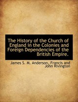The History of the Church of England in the Colonies and Foreign Dependencies of the British Empire. - James S M Anderson - 9781140273646