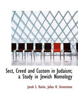 Sect, Creed and Custom in Judaism; A Study in Jewish Nomology - Jacob S Raisin - 9781140288251