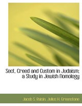 Sect, Creed and Custom in Judaism; A Study in Jewish Nomology - Jacob S Raisin - 9781140288268