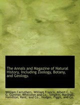 The Annals and Magazine of Natural History, Including Zoology, Botany, and Geology. - William Carruthers; William Francis; Albert Carl Ludwig Gotthilf Gunther - 9781140312413