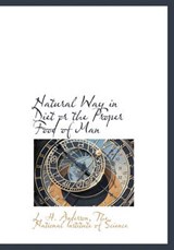 Natural Way in Diet or the Proper Food of Man - L H Anderson - 9781140318491