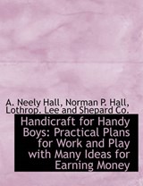 Handicraft for Handy Boys - A Neely Hall; Norman P Hall - 9781140326724