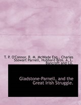 Gladstone-Parnell, and the Great Irish Struggle. - T P O'Connor; R M McWade; Charles Stewart Parnell - 9781140328261
