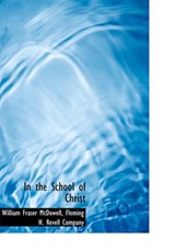 In the School of Christ - William Fraser McDowell - 9781140341246