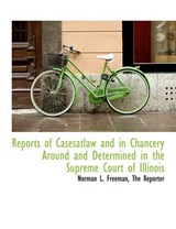 Reports of Casesatlaw and in Chancery Around and Determined in the Supreme Court of Illinois - Norman L Freeman - 9781140358527