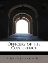 Officers of the Conference - E Robson; J Hall; C M Tate - 9781140387008