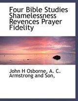 Four Bible Studies Shamelessness Revences Prayer Fidelity - John H Osborne - 9781140409328