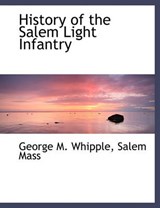 History of the Salem Light Infantry - George M Whipple - 9781140419440