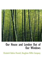 Our House and London Out of Our Windows - Professor Elizabeth Robins Pennell - 9781140451099