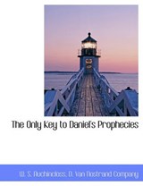 The Only Key to Daniel's Prophecies - W S Auchincloss - 9781140452928