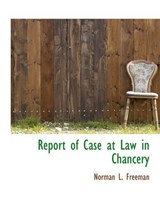 Report of Case at Law in Chancery - Norman L Freeman - 9781140459682