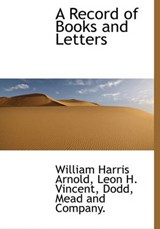A Record of Books and Letters - William Harris Arnold ; Leon H Vincent - 9781140461814