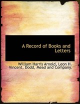 A Record of Books and Letters - William Harris Arnold ; Leon H Vincent - 9781140461821