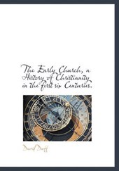 The Early Church, a History of Christianity in the First Six Centuries.