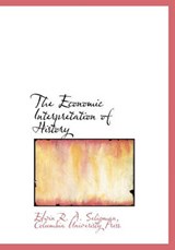 The Economic Interpretation of History - Edwin R A Seligman - 9781140556480