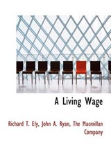 A Living Wage - Richard T Ely ; John A Ryan - 9781140594413