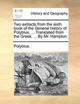 Two Extracts from the Sixth Book of the General History of Polybius. ... Translated from the Greek. ... by Mr. Hampton. - Polybius - 9781140664420