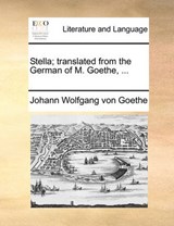 Stella; Translated from the German of M. Goethe, ... - von Goethe, Johann Wolfgang - 9781140681762