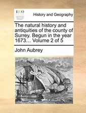 The natural history and antiquities of the county of Surrey. Begun in the year 1673...  Volume 2 of 5