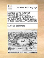 Memoirs for the History of Madame de Maintenon ... Translated from the French, by the Author of the Female Quixote. in Three Volumes. ... Volume 2 of 3