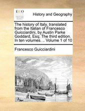 The history of Italy, translated from the Italian of Francesco Guicciardini, by Austin Parke Goddard, Esq; The third edition. In ten volumes. .. Volume 1 of 10