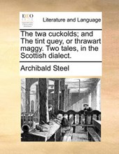 The TWA Cuckolds; And the Tint Quey, or Thrawart Maggy. Two Tales, in the Scottish Dialect.