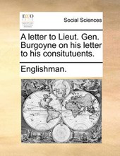 A Letter to Lieut. Gen. Burgoyne on His Letter to His Consitutuents.