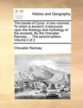 The travels of Cyrus. In two volumes. To which is annex'd, A discourse upon the theology and mythology of the ancients. By the Chevalier Ramsay. ... The second edition. Volume 2 of 2