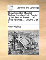 The Attic nights of Aulus Gellius: translated into English, by the Rev. W. Beloe, ... In three volumes. ...  Volume 2 of 3 - Gellius, Aulus - 9781140916314