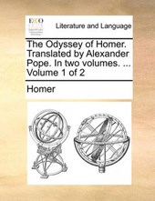 The Odyssey of Homer. Translated by Alexander Pope. in Two Volumes. ... Volume 1 of 2