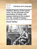 Hartley's theory of the human mind, on the principle of the association of ideas; with essays relating to the subject of it. By Joseph Priestley, ... - Hartley, David - 9781140973997