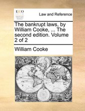 The Bankrupt Laws, by William Cooke, ... the Second Edition. Volume 2 of 2