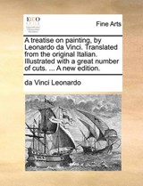 A Treatise on Painting, by Leonardo Da Vinci. Translated from the Original Italian. Illustrated with a Great Number of Cuts. ... a New Edition. - Da Vinci Leonardo - 9781140976486