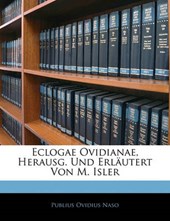 Eclogae Ovidianae, Herausg. Und Erläutert Von M. Isler (German Edition)