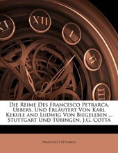Die Reime Des Francesco Petrarca. Uebers. Und Erläutert Von Karl Kekule and Ludwig Von Biegeleben ... Stuttgart Und Tübingen, J.G. Cotta, Erster Band