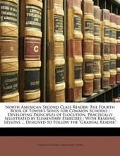 North American Second Class Reader: The Fourth Book of Tower's Series for Common Schools : Developing Principles of Elocution, Practically Illustrated by Elementary Exercises : With Reading Lessons ..