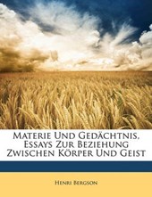 Materie Und Gedchtnis, Essays Zur Beziehung Zwischen Krper Und Geist