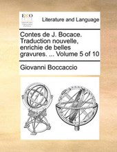 Contes de J. Bocace. Traduction Nouvelle, Enrichie de Belles Gravures. ... Volume 5 of 10