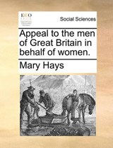 Appeal to the men of Great Britain in behalf of women. - Hays, Mary - 9781170030196