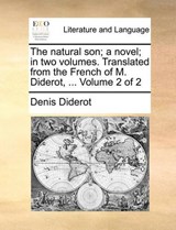 The natural son; a novel; in two volumes. Translated from the French of M. Diderot, ...  Volume 2 of 2 - Diderot, Denis - 9781170051115