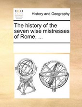 The History of the Seven Wise Mistresses of Rome, ...