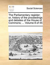 The Parliamentary Register; Or, History of the Proceedings and Debates of the House of Commons; ... Volume 8 of 45